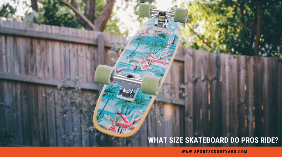 What Size Skateboard Do Pros Ride