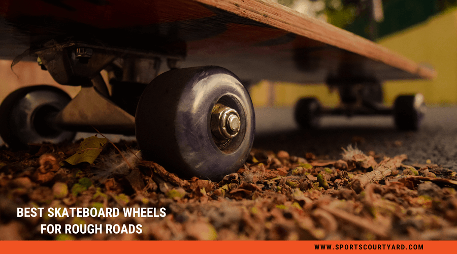 Best Skateboard Wheels For Rough Roads